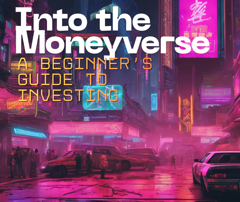 Into the Moneyverse- A comprehensive beginner’s guide to investing